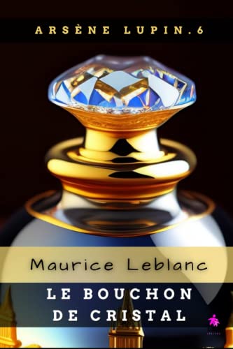 Le Bouchon de cristal: Arsène Lupin, Gentleman-Cambrioleur 6 von Independently Published